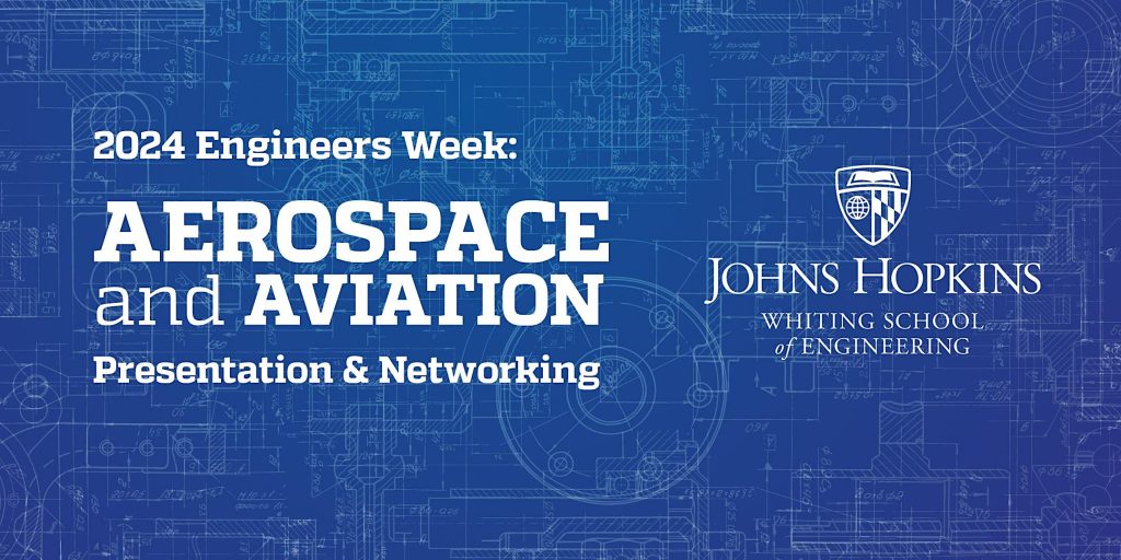 blue background with the Johns Hopkins whiting school logo and shield in white, with white text that says, "2024 Engineer's Week: Aerospace and Aviation Networking